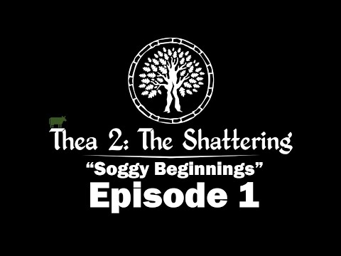 Soggy Beginnings - Thea 2: The Shattering [EP1]