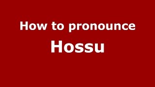 How to pronounce Hossu
