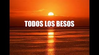 TODOS LOS BESOS - Los Rebujitos (Letra)