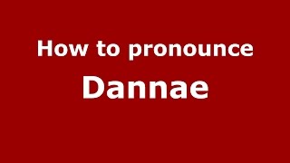 How to pronounce Dannae