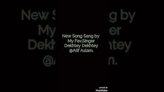 30 SecSong Dekhtey Dekhtey  by Atif Aslam Edit by 