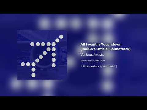 All I Want is Touchdown (IndiGo's Official Soundtrack)