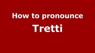 How to pronounce Tretti
