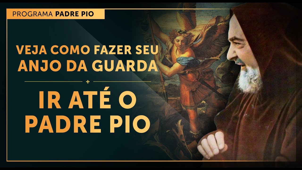 O SEU ANJO PODE IR ATÉ O PADRE PIO