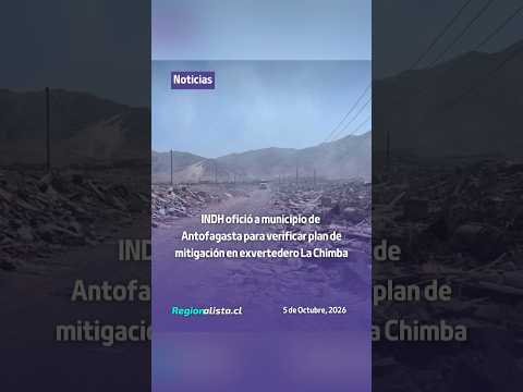 INDH ofició a municipio de Antofagasta para verificar plan de mitigación en exvertedero La Chimba