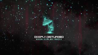 Infected Mushroom - Deeply Disturbed (Eden Shalev Remix)