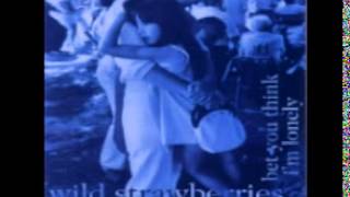 Wild Strawberries - Bet You Think I'm Lonely (1994) Full album
