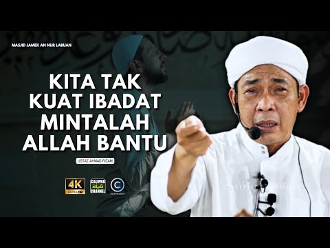USTAZ AHMAD RIZAM - KITA TAK KUAT IBADAT MINTALAH ALLAH BANTU