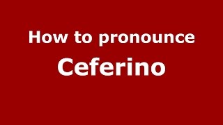 How to pronounce Ceferino
