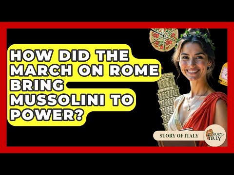 How Did The March On Rome Bring Mussolini To Power? - Story Of Italy