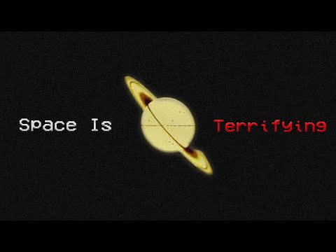 Space Is Terrifying | Astrophobia