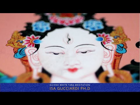 White Tara Guided Meditation: Isa Gucciardi Ph.D Exploring Buddhist Meditation