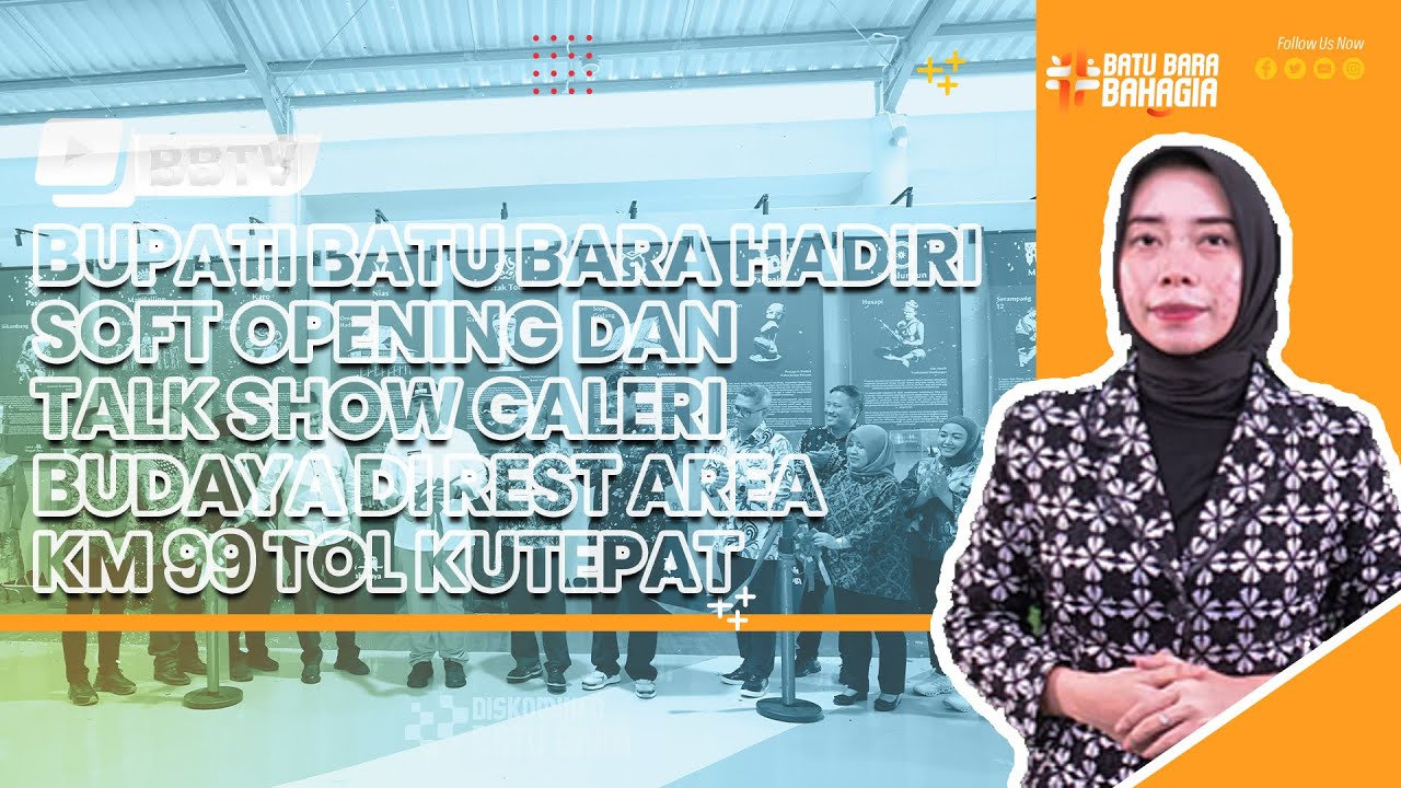 BUPATI BATU BARA HADIRI SOFT OPENING DAN TALK SHOW GALERI BUDAYA DI REST AREA KM 99 TOL KUTEPAT