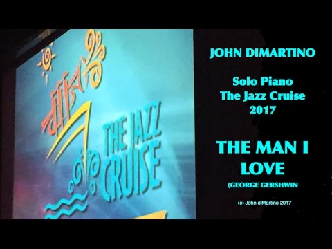 John diMartino plays Solo Piano "THE MAN I LOVE" Jazz Cruise 2017