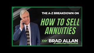 How To Sell Annuities With The #1 Annuities Producer Brad Allan