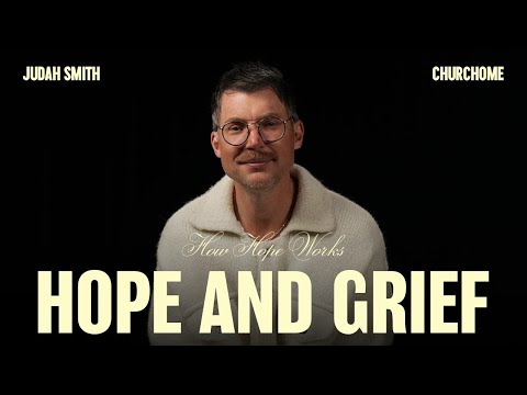 How Hope Works  | Hope and Grief | Judah Smith