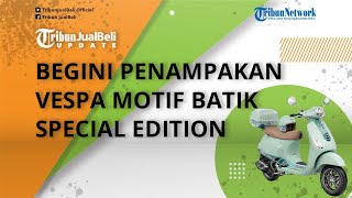 Unik! Intip Penampakan Vespa Motif Batik Indonesia yang Resmi Diluncurkan, Harganya Cuma Segini