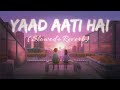 Yaad Aati Hai Slowed Reverb Full Song Hardy Sandhu Lofi Textaudio Revibe