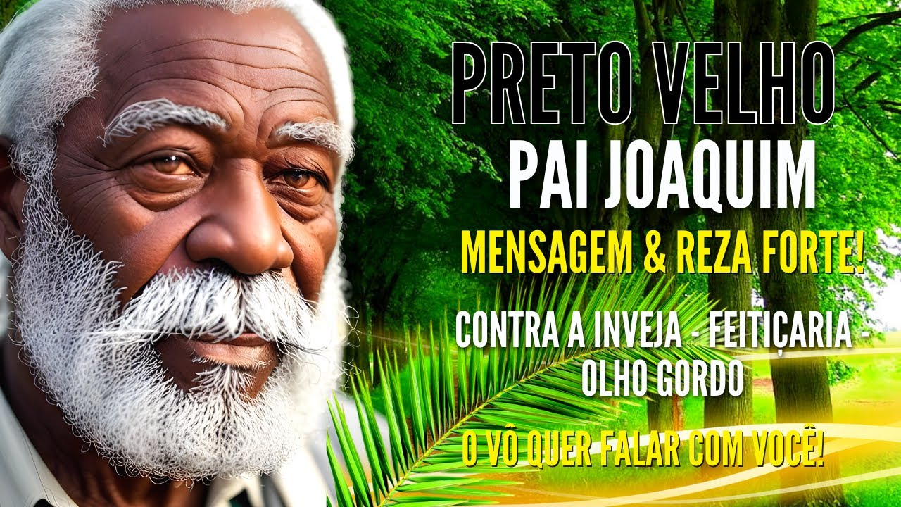 PRETO VELHO MENSAGEM DE PAI JOAQUIM FIO VENÇA AS DEMANDAS DA VIDA REZA FORTE DO VÔ PARA TIRAR O MAL