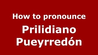 How to pronounce Prilidiano Pueyrredón