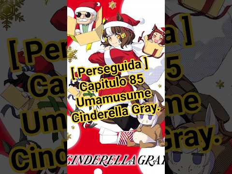 [ Perseguida ] Capitulo 85 Umamusume Cinderella Gray.