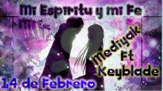 Mi Espiritu y mi Fe - Mediyak Ft Keyblade || 14 de Febrero | Rap de amor