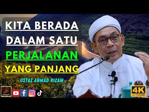 Ustaz Ahmad Rizam - KITA BERADA DALAM SATU PERJALANAN YANG PANJANG