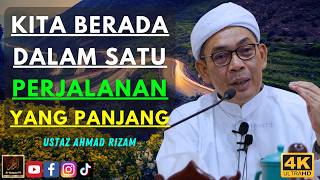 Ustaz Ahmad Rizam - KITA BERADA DALAM SATU PERJALANAN YANG PANJANG
