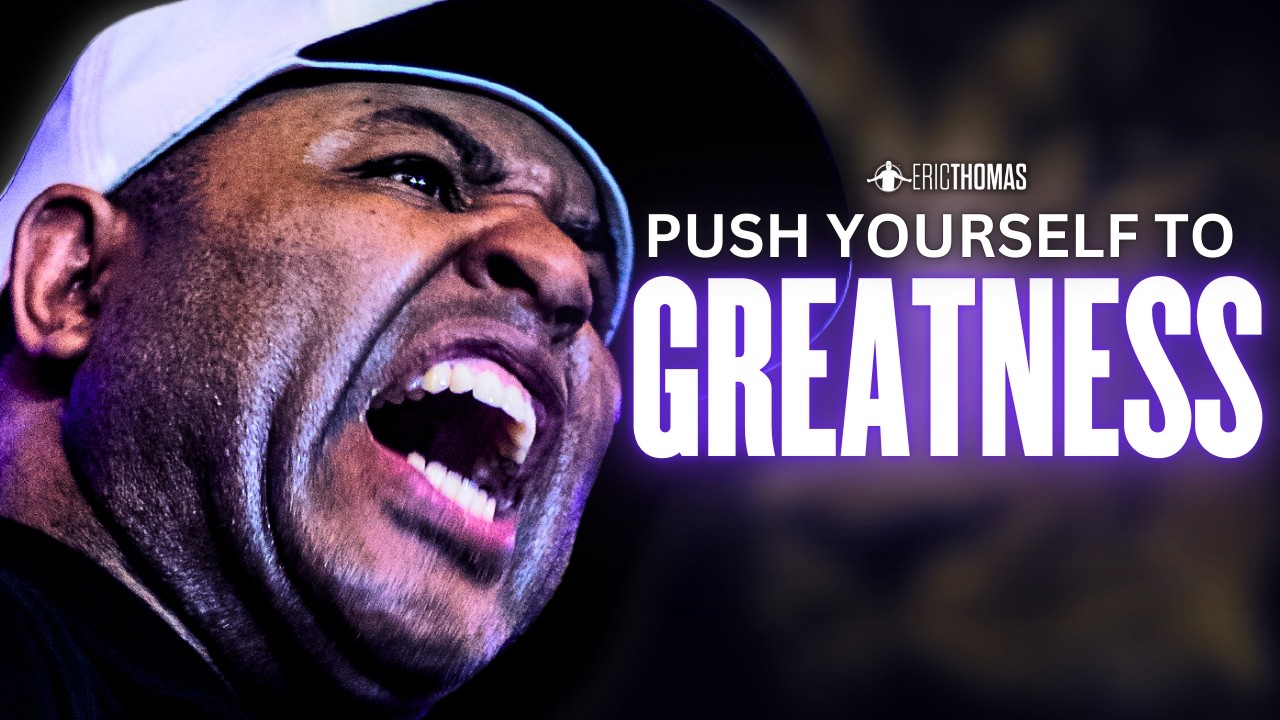 THE PUSH TO GREATNESS - Powerful Motivational Speech | Eric Thomas