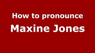 How to pronounce Maxine Jones