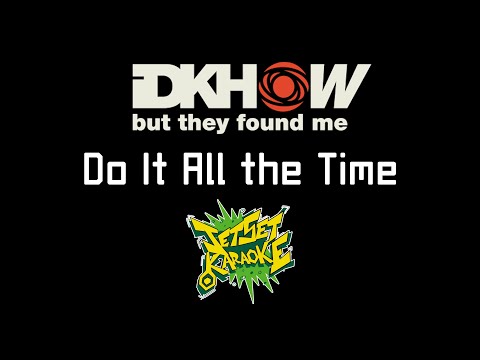 I DONT KNOW HOW BUT THEY FOUND ME - Do It All the Time [Jet Set Karaoke]