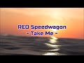 REO Speedwagon - "Take Me" HQ/With Onscreen Lyrics!