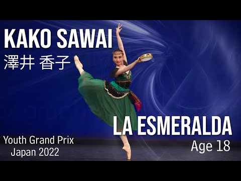 BALLET - Youth Grand Prix 2022 JAPAN Semi-Final - Kako Sawai - Age 18 - La Esmeralda