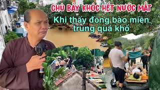 Chú bảy thiện khóc hết nước mắt khi thấy cảnh đồng bào miền trung quá khổ
