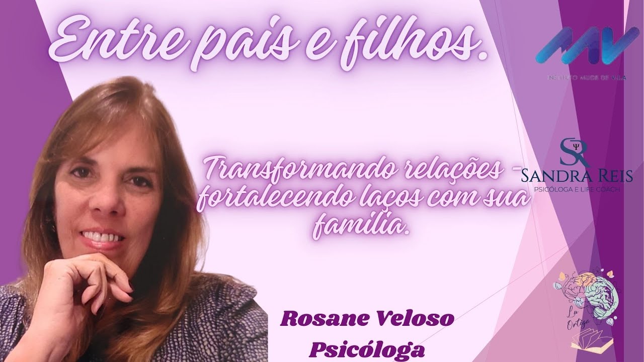 Transformando relações - fortlecendo laços com sua familia - Rosane Velloso