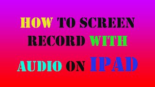 How to screen record with audio in Ipad