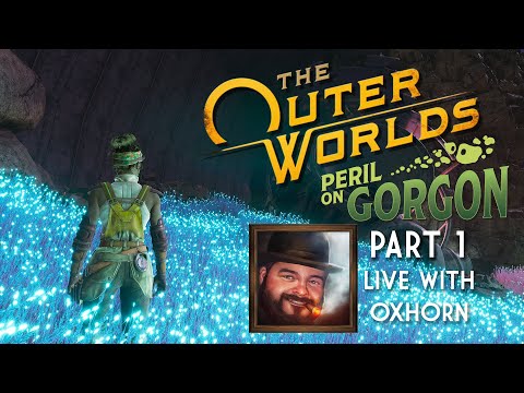 Peril on the Gorgon Part 1 - The Outer Worlds DLC Live with Oxhorn