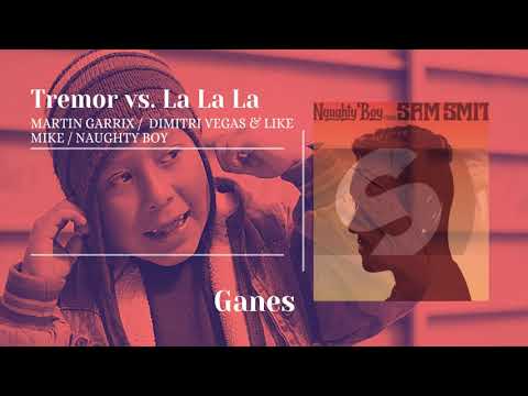 Martin Garrix & Dimitri Vegas & Like Mike vs. Naughty Boy - Tremor vs. La La La (Bassjackers Mashup)