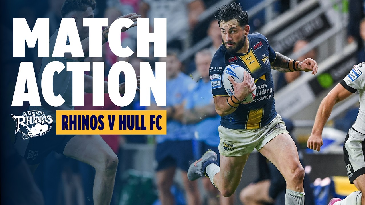 Match Action | Leeds Rhinos V Hull FC