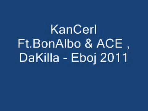 KanCerI Ft.BonAlbo & ACE , Dakilla - Eboj 2011