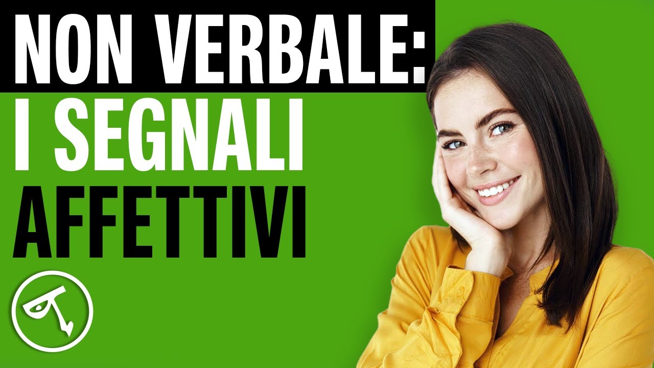 🟢 Linguaggio del corpo: i segnali affettivi
