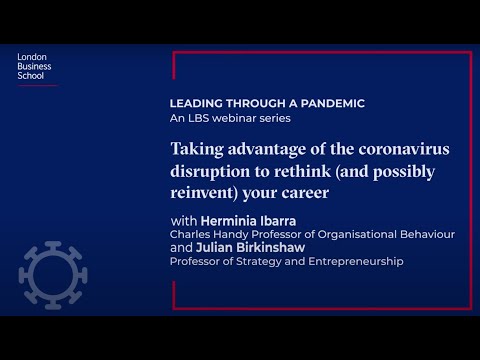 Leading through a pandemic: Using this time to rethink your career| London Business School