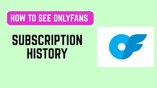 How To See OnlyFans Subscription History – Payments & Renewals