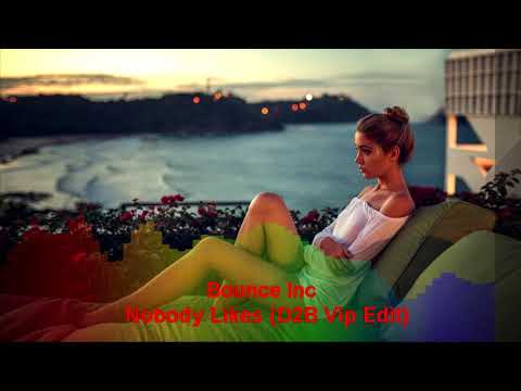 Bounce Inc - Nobody Likes (D2B Vip Edit)