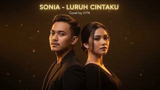 Download lagu SONIA - LURUH CINTAKU | COVER BY LY7N #cover #musik #coversong  mp3