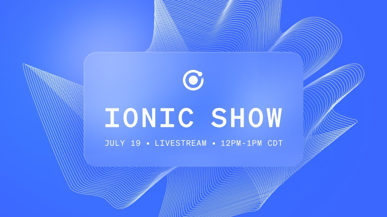 Ionic Show: July 2023