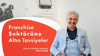 Franchise Sektörüne Altın Tavsiyeler ⎮ Murat Yakışık
