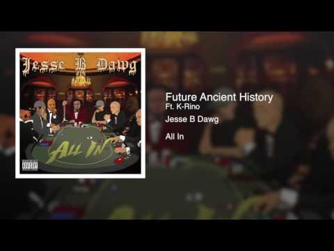 Jesse B Dawg - Future Ancient History ft. K-Rino