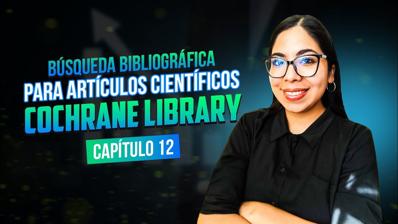 Búsqueda Bibliográfica para Artículos Científicos: Cochrane Library | Clase 12