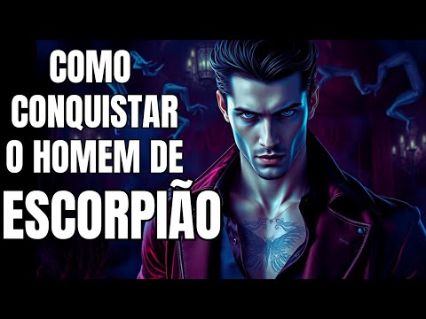 Como Conquistar o Homem de ESCORPIÃO